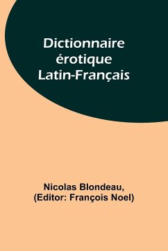Dictionnaire érotique Latin-Français - Blondeau, Nicolas