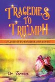 Tragedies to Triumph: A Collection of Faith Based Short Stories