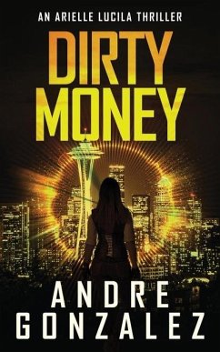 Dirty Money (An Arielle Lucila Mystery Thriller) - Gonzalez, Andre