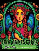 Folk Art Escapes: Coloring Book for Adults Featuring Intricate Designs and Patterns Inspired by Traditional Folk Art From Around the Wor