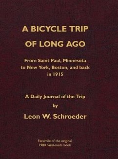A Bicycle Trip of Long Ago: From Saint Paul, Minnesota to New York, Boston, and back in 1915 - Schroeder, Leon W.