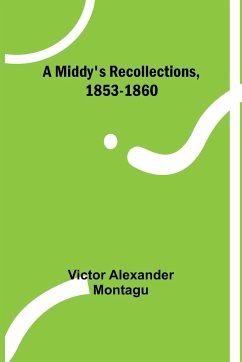 A Middy's Recollections, 1853-1860 - Montagu, Victor Alexander