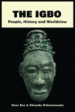 The Igbo: People, History and Worldview - Eze, Dons; Ochinanwata, Chinedu