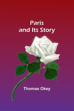 Paris and Its Story - Okey, Thomas