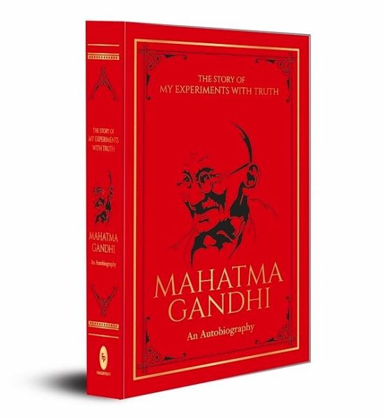 The Story of My Experiments with Truth: An Autobiography The Story of My Experiments with Truth: An Autobiography