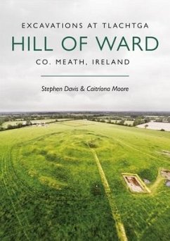 Excavations at Tlachtga, Hill of Ward, Co. Meath, Ireland - Davis, Stephen; Moore, Caitríona