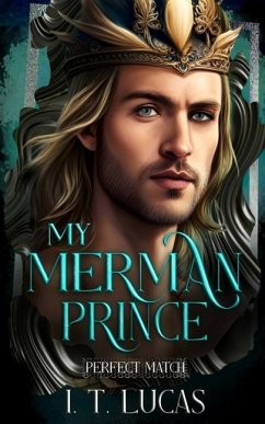 Perfect Match: My Merman Prince - Lucas, I. T.