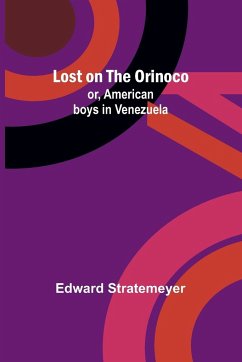 Lost on the Orinoco; or, American boys in Venezuela - Stratemeyer, Edward