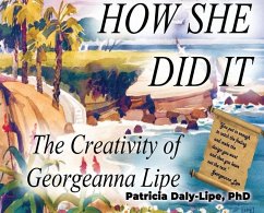 How She Did It: The Creativity of Georgeanna Lipe - Daly-Lipe, Patricia