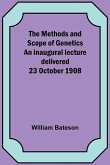 The Methods and Scope of Genetics An inaugural lecture delivered 23 October 1908