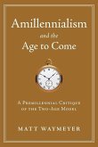 Amillennialism and the Age to Come: A Premillennial Critique of the Two-Age Model