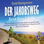 Der Jakobsweg – Reise Ihres Lebens: Wie Sie reibungslos auf dem Camino wandern, die passende Outdoor Ausrüstung zusammenstellen, Ihren Wanderrucksack richtig packen und Ihr Glück auf dem Weg finden (MP3-Download)