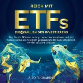 Reich mit ETFs – Die 4 Säulen des Investierens: Wie Sie als Börsen-Einsteiger ohne Vorkenntnisse und mit wenig Kapital zu Reichtum gelangen und Ihr Geld erfolgreich vor der Inflation schützen (MP3-Download)