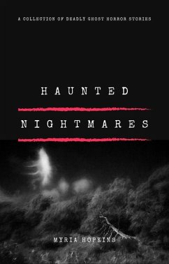 Haunted Nightmares: A Collection of Deadly Ghost Horror Stories (eBook, ePUB) - Hopkins, Myria