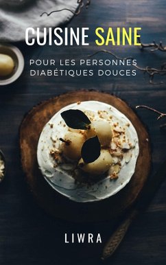 Cuisine Saine Pour Les Personnes Diabetiques douces (eBook, ePUB) - Liwra