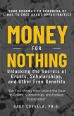 Money for Nothing: Unlocking the Secrets of Grants, Scholarships, and Other Free Benefits (eBook, ePUB)