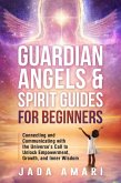 Guardian Angels & Spirit Guides for Beginners: Connecting and Communicating with the Universe's Call to Unlock Growth, Empowerment, and Inner Wisdom (Spiritual Growth Journey for Black Women) (eBook, ePUB)