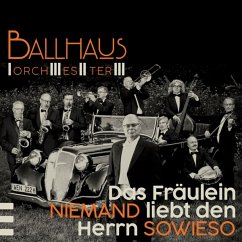 Das Fräulein Niemand Liebt Den Herrn Sowieso - Ballhaus Orchester