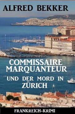 Commissaire Marquanteur und der Mord in Zürich: Frankreich Krimi (eBook, ePUB) - Bekker, Alfred