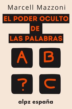 El Poder Oculto De Las Palabras : Decir Las Cosas Correctas A Las Personas Adecuadas (eBook, ePUB) - Espana, Alpz