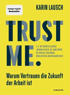 Trust me. Warum Vertrauen die Zukunft der Arbeit ist - Lausch, Karin