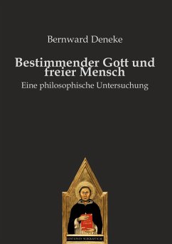 Bestimmender Gott und freier Mensch - Deneke, Bernward