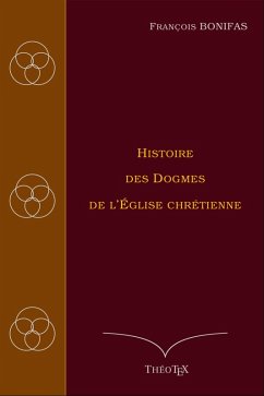 Histoire des Dogmes de l'Église Chrétienne (eBook, ePUB)