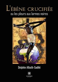 Cover L'ébène crucifiée ou les pleurs aux larmes noires (eBook, ePUB)