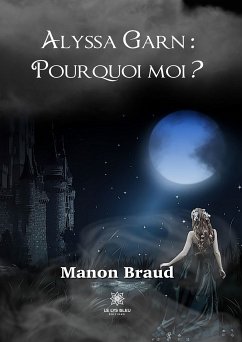 Alyssa Garn : pourquoi moi ? (eBook, ePUB) - Braud, Manon