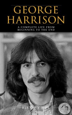 George Harrison: A Complete Life from Beginning to the End (eBook, ePUB) - Hub, History