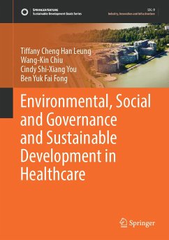 Environmental, Social and Governance and Sustainable Development in Healthcare (eBook, PDF) - Leung, Tiffany Cheng Han; Chiu, Wang-Kin; You, Cindy Shi-Xiang; Fong, Ben Yuk Fai