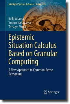 Epistemic Situation Calculus Based on Granular Computing (eBook, PDF) - Akama, Seiki; Nakayama, Yotaro; Murai, Tetsuya