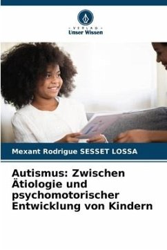 Autismus: Zwischen Ätiologie und psychomotorischer Entwicklung von Kindern - SESSET LOSSA, Mexant Rodrigue