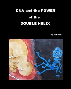 DNA and the Power of the Double Helix - Biro, Mari