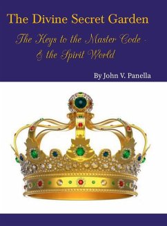 The Divine Secret Garden - The Keys to the Master Code - & the Spirit World - Panella, John