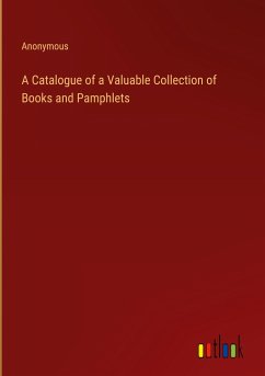 A Catalogue of a Valuable Collection of Books and Pamphlets