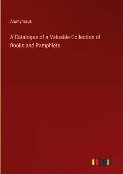 A Catalogue of a Valuable Collection of Books and Pamphlets - Anonymous