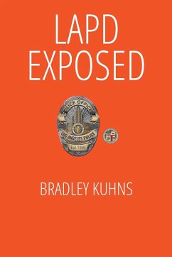 LAPD EXPOSED-A Whistleblower Lives to Tell the Tale - Kuhns, Bradley