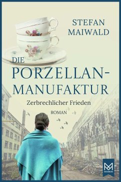 Die Porzellanmanufaktur - Zerbrechlicher Frieden - Maiwald, Stefan