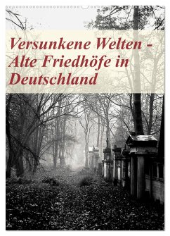 Versunkene Welten - Alte Friedhöfe in Deutschland (Wandkalender 2024 DIN A2 hoch), CALVENDO Monatskalender