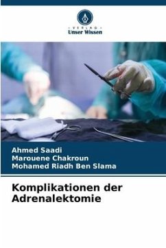 Komplikationen der Adrenalektomie - Saadi, Ahmed;Chakroun, Marouene;Ben Slama, Mohamed Riadh