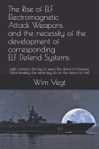 The Rise of ELF Electromagnetic Attack Weapons and the necessity of the development of corresponding ELF Defend Systems: Light contains the key to ope