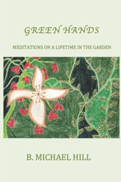 Green Hands: Meditations On A Lifetime In The Garden - Hill, B. Michael