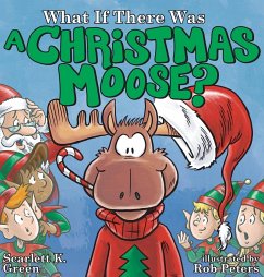 What If There Was A Christmas Moose? - Green, Scarlett K.