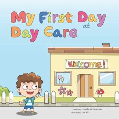 My First Day at Day Care: A fun, colorful children's picture book about starting day care - McGuinness, Janelle