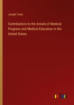 Contributions to the Annals of Medical Progress and Medical Education in the United States - Toner, Joseph