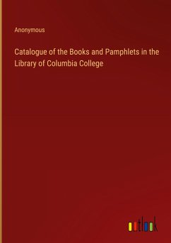 Catalogue of the Books and Pamphlets in the Library of Columbia College