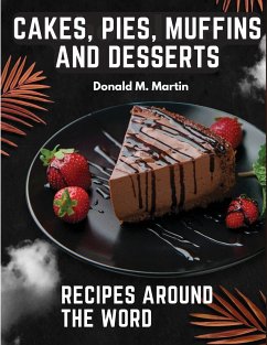 Cakes, Pies, Muffins and Desserts Recipes Around the Word - Donald M. Martin