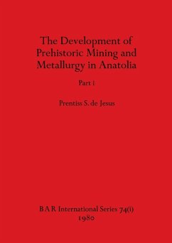 The Development of Prehistoric Mining and Metallurgy in Anatolia, Part i - de Jesus, Prentiss S.