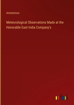 Meteorological Observations Made at the Honorable East India Company's - Anonymous